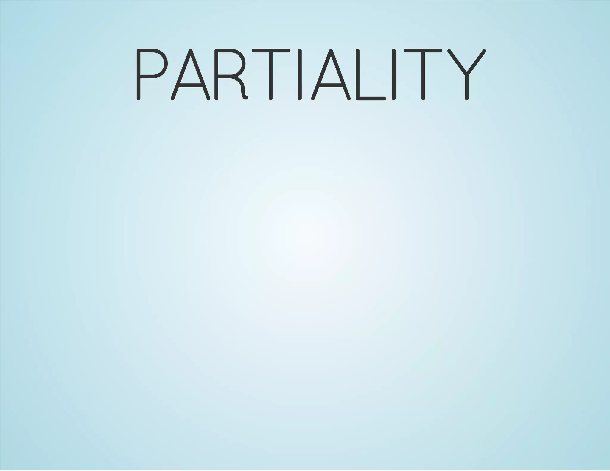 PARTIALITY 
 
