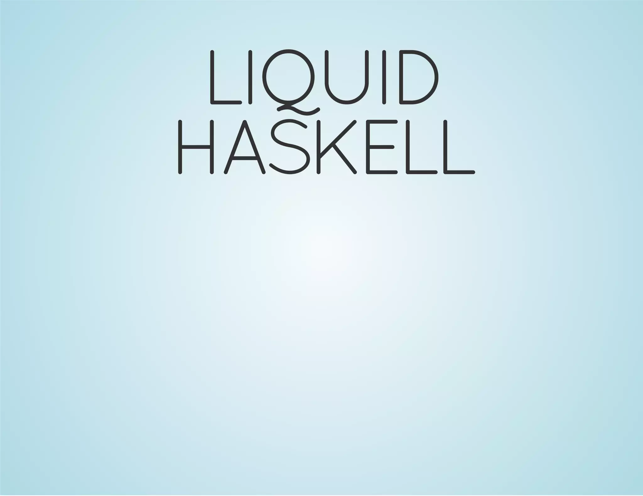 LIQUID 
HASKELL 
 