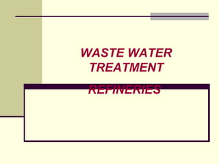WASTE WATER
TREATMENT
REFINERIES
 
