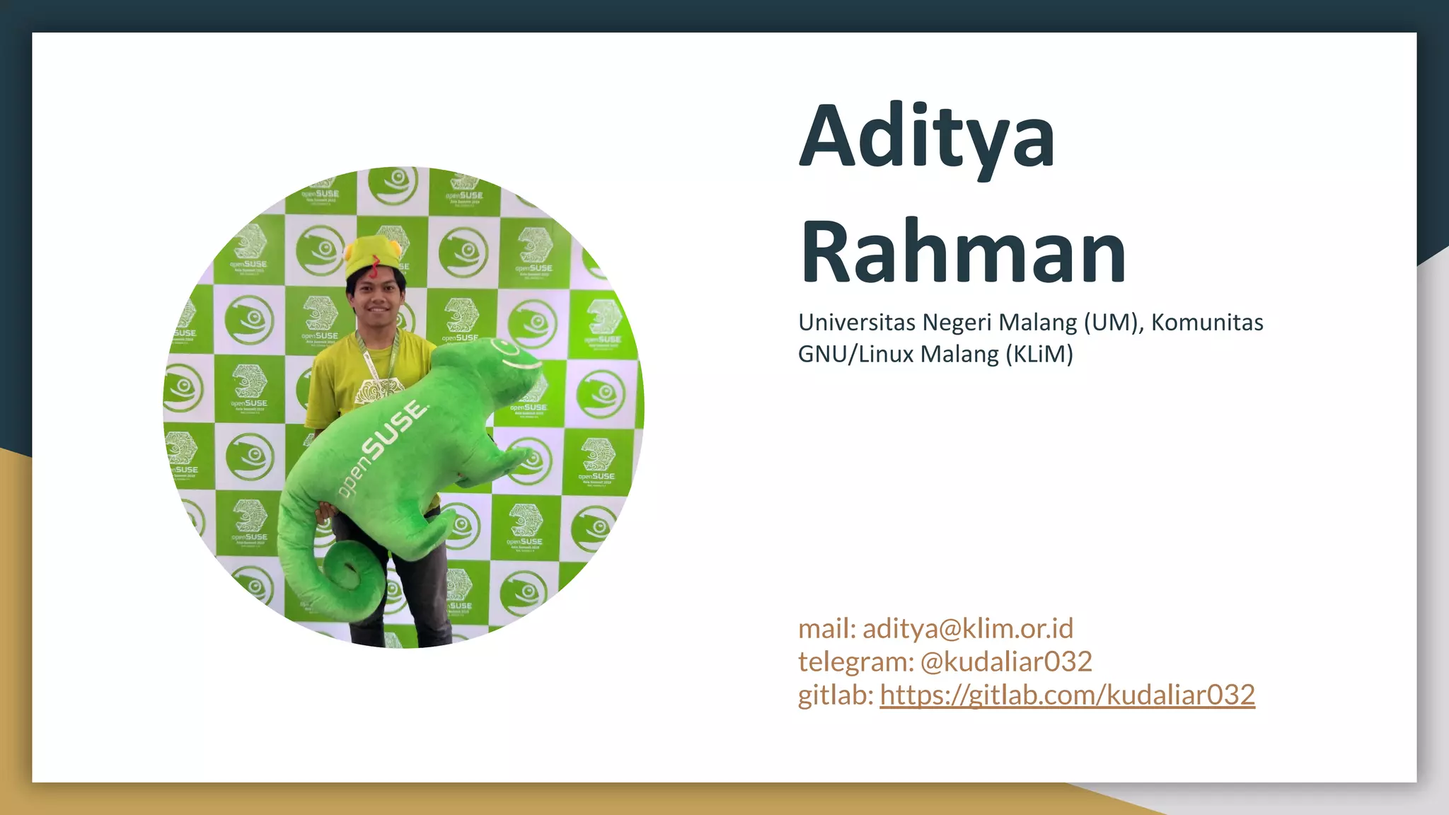 Aditya
Rahman
Universitas Negeri Malang (UM), Komunitas
GNU/Linux Malang (KLiM)
mail: aditya@klim.or.id
telegram: @kudaliar032
gitlab: https://gitlab.com/kudaliar032