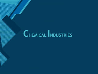 Click to edit Master title style
1
CHEMICAL INDUSTRIES
 