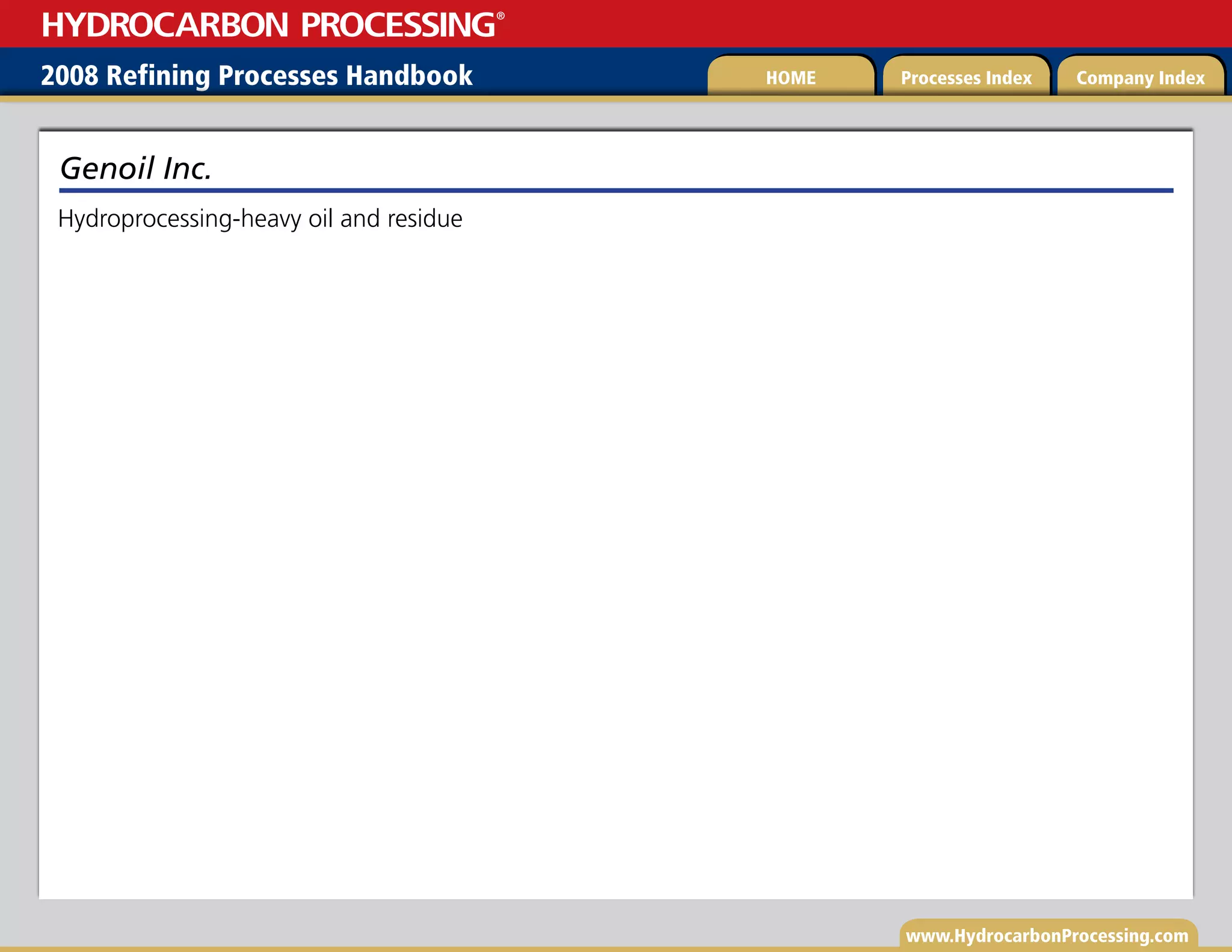 www.HydrocarbonProcessing.com
Hydroprocessing-heavy oil and residue
Genoil Inc.
2008 Refining Processes Handbook Processes Index Company Index
HOME
HYDROCARBON PROCESSING
®
 