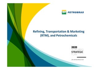 Refining, Transportation & Marketing 
     (RTM), and Petrochemicals




                                        1
 