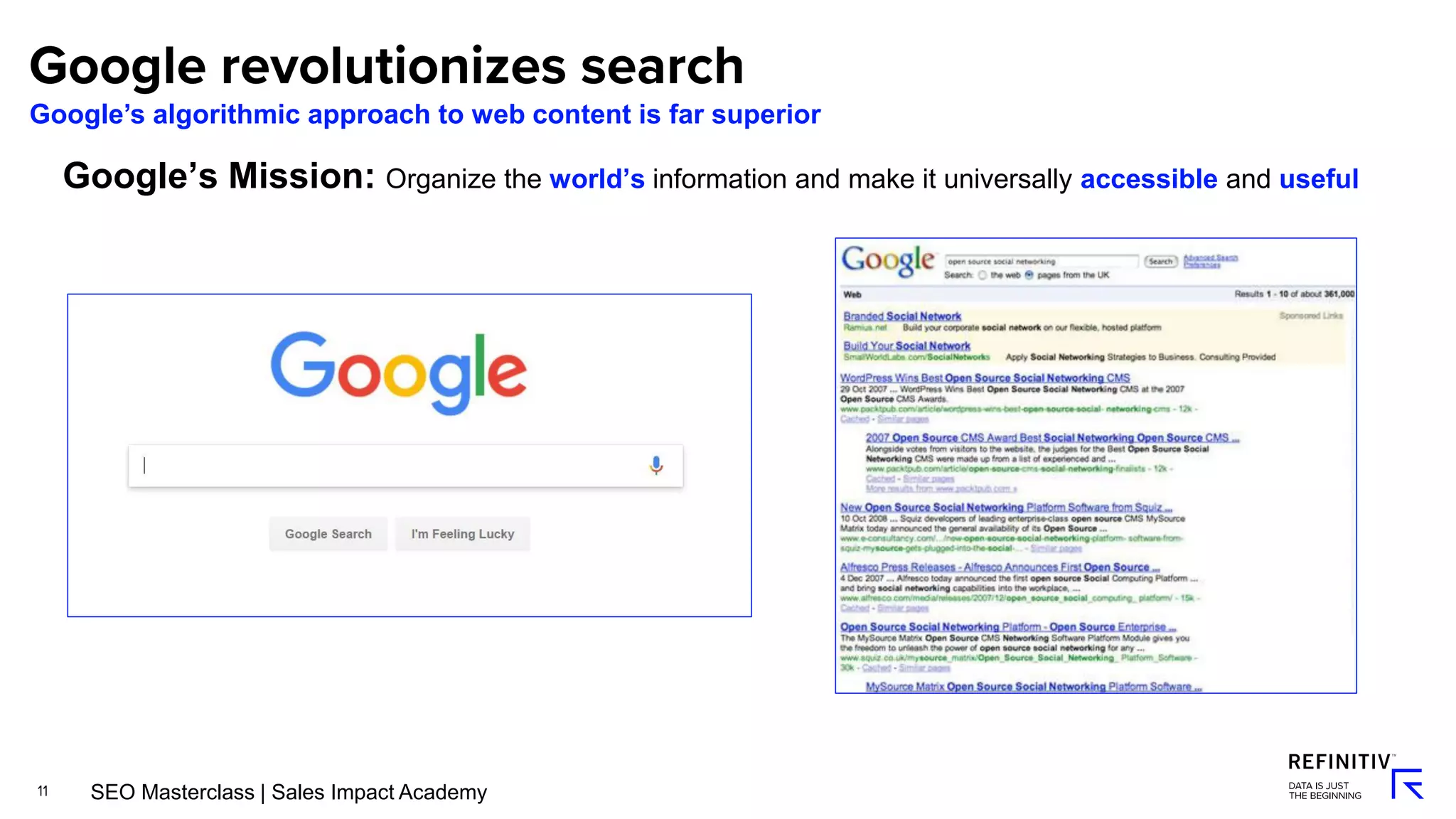 Google’s Mission: Organize the world’s information and make it universally accessible and useful
Google’s algorithmic approach to web content is far superior
SEO Masterclass | Sales Impact Academy
 