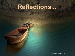 Reflections...
(click to advance)
 