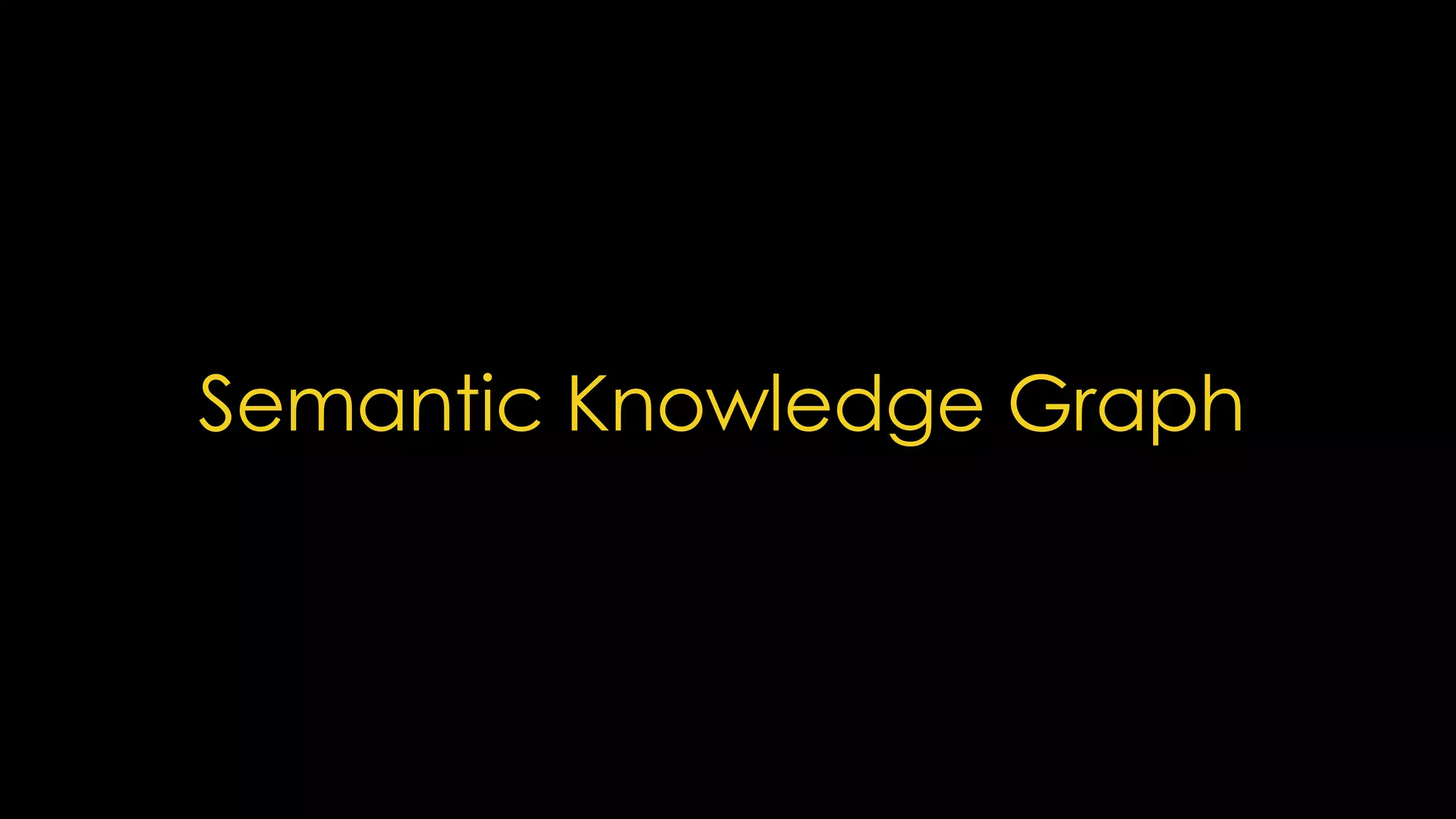 Semantic Knowledge Graph
 