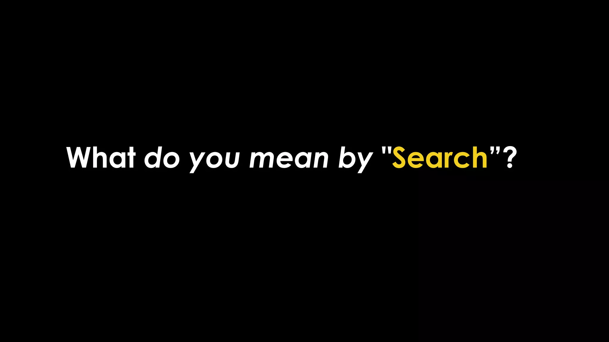 What do you mean by "Search”?
 