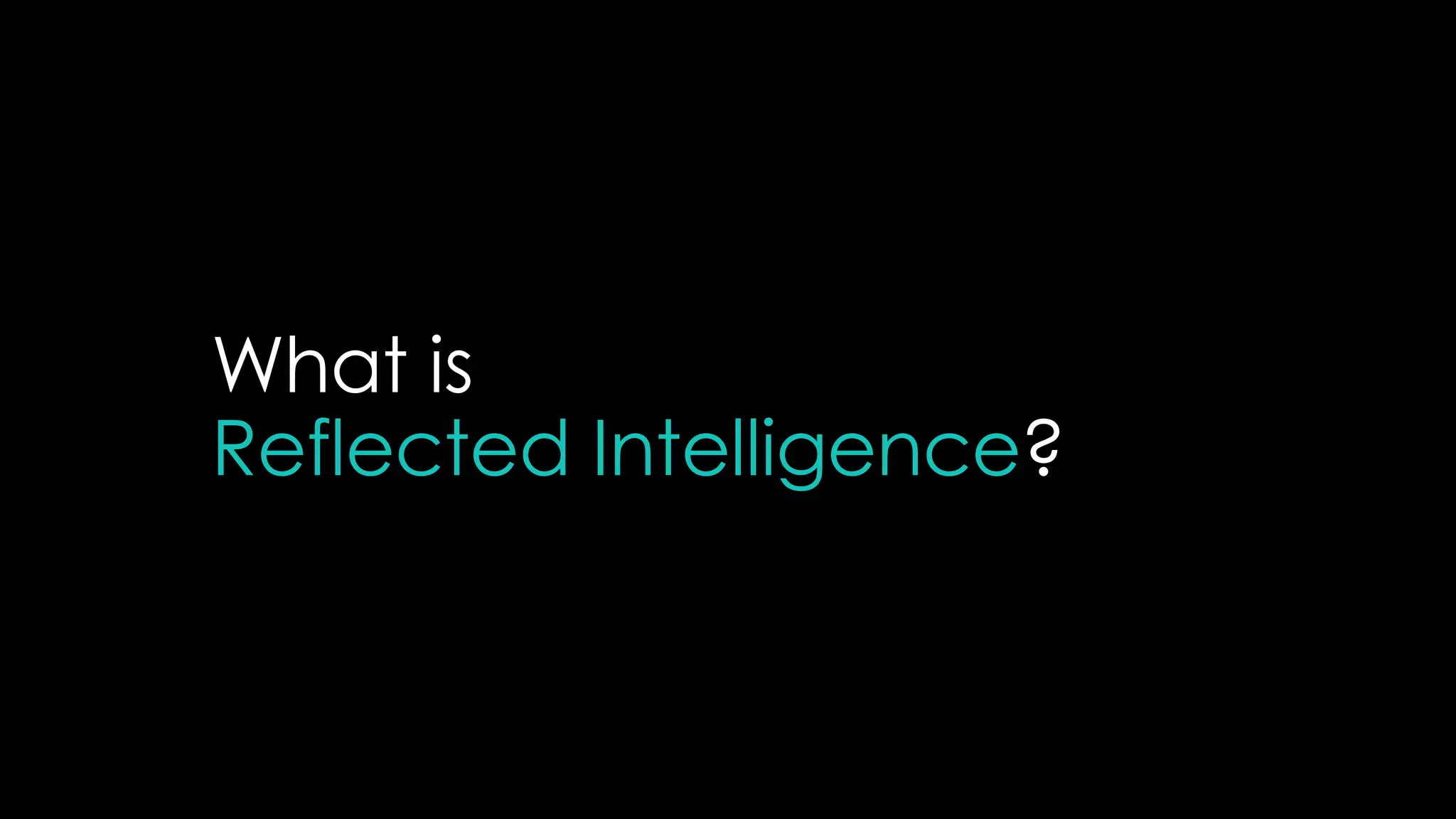 What is
Reflected Intelligence?
 