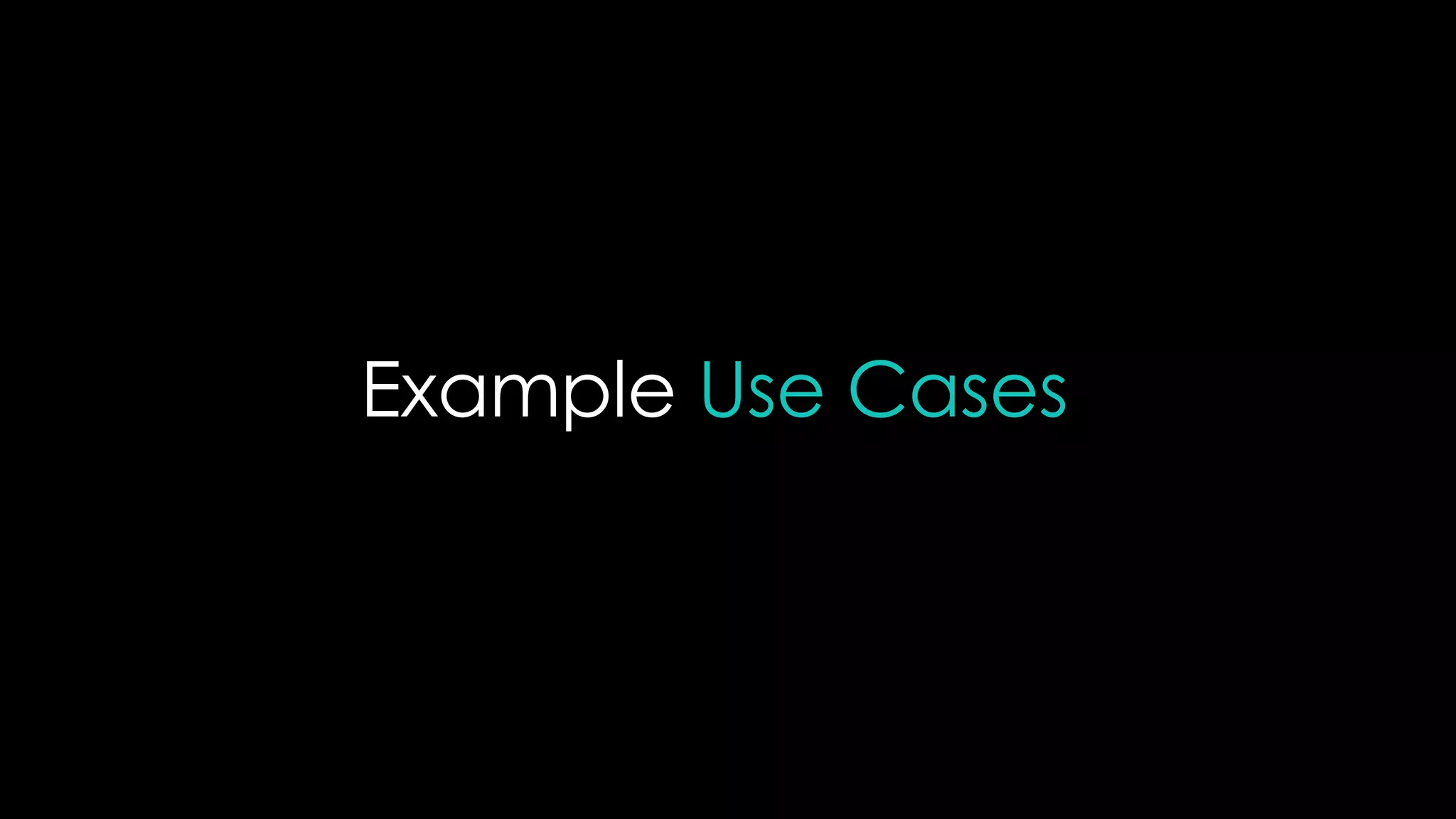 Example Use Cases
 
