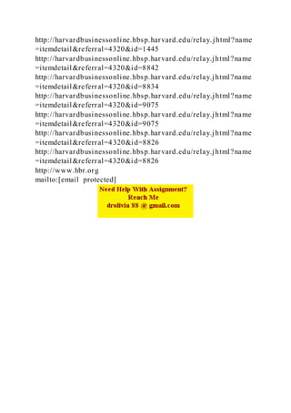 http://harvardbusinessonline.hbsp.harvard.edu/relay.jhtml?name
=itemdetail&referral=4320&id=1445
http://harvardbusinessonline.hbsp.harvard.edu/relay.jhtml?name
=itemdetail&referral=4320&id=8842
http://harvardbusinessonline.hbsp.harvard.edu/relay.jhtml?name
=itemdetail&referral=4320&id=8834
http://harvardbusinessonline.hbsp.harvard.edu/relay.jhtml?name
=itemdetail&referral=4320&id=9075
http://harvardbusinessonline.hbsp.harvard.edu/relay.jhtml?name
=itemdetail&referral=4320&id=9075
http://harvardbusinessonline.hbsp.harvard.edu/relay.jhtml?name
=itemdetail&referral=4320&id=8826
http://harvardbusinessonline.hbsp.harvard.edu/relay.jhtml?name
=itemdetail&referral=4320&id=8826
http://www.hbr.org
mailto:[email protected]
 