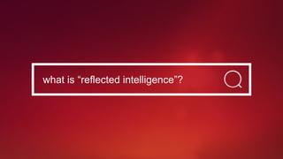 what is “reflected intelligence”?
 