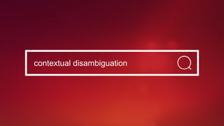 contextual disambiguation
 