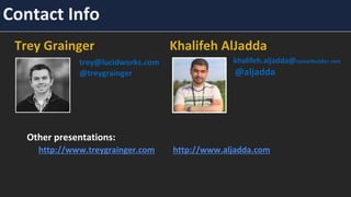 Bay Area Search
Contact Info
Trey Grainger
trey@lucidworks.com
@treygrainger
Other presentations:
http://www.treygrainger.com http://www.aljadda.com
Khalifeh AlJadda
khalifeh.aljadda@careerbuilder.com
@aljadda
 