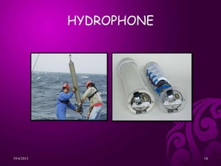 HYDROPHONE
19/4/2013 14
 