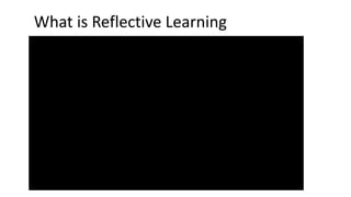 What is Reflective Learning
 