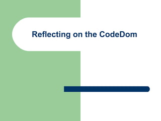 Reflecting on the CodeDom 