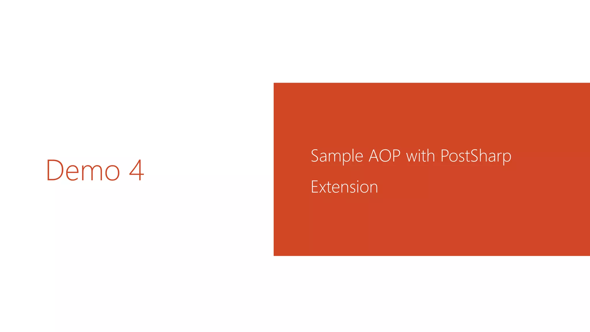 Demo 4
Sample AOP with PostSharp
Extension
 