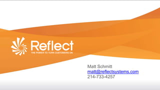 Matt Schmitt
matt@reflectsystems.com
214-733-4257
 