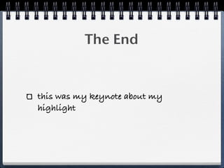 The End
this was my keynote about my
highlight