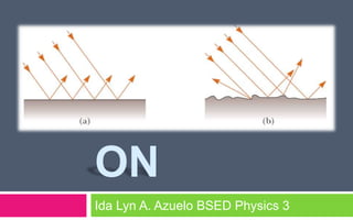 REFLECTI
ON
Ida Lyn A. Azuelo BSED Physics 3
 