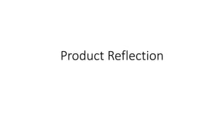Product Reflection
 