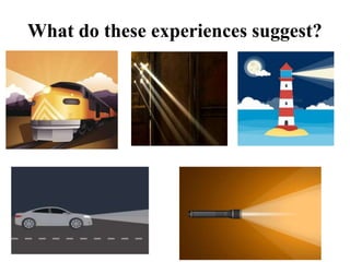 What do these experiences suggest?
 