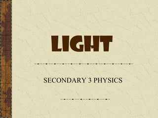 light SECONDARY 3 PHYSICS 