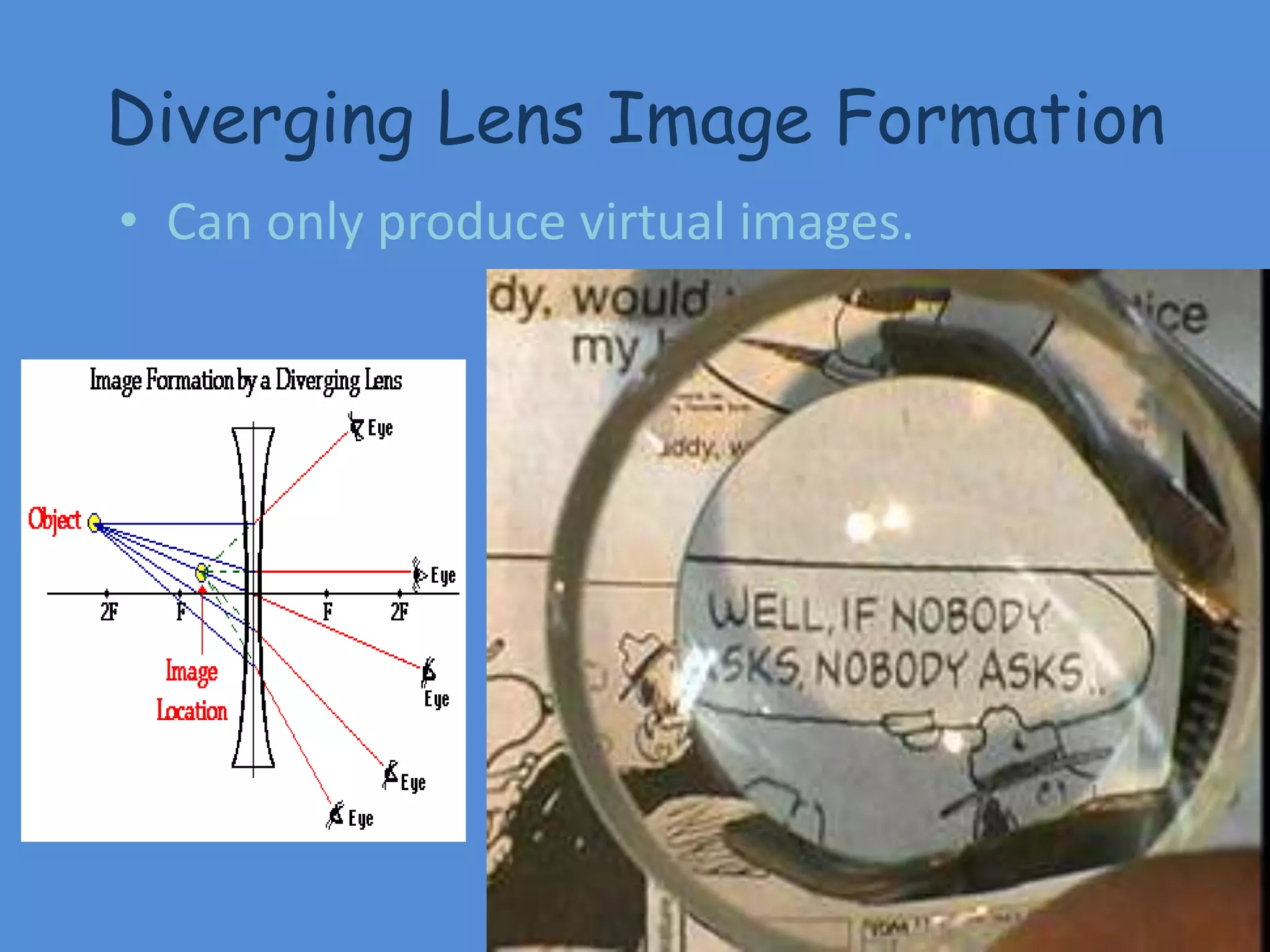 Diverging Lens Image Formation
• Can only produce virtual images.
 