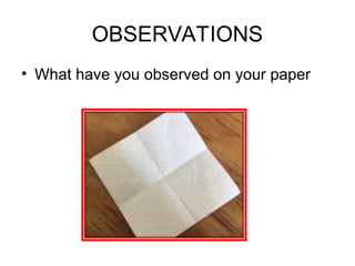 OBSERVATIONS
• What have you observed on your paper
 