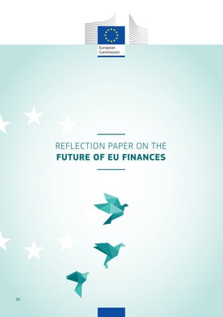 1
REFLECTION PAPER ON THE
FUTURE OF EU FINANCES
EN
 