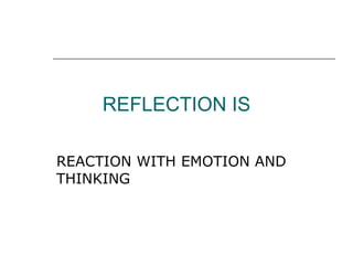REFLECTION IS REACTION WITH EMOTION AND THINKING 