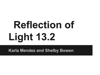 Reflection of
Light 13.2
Karla Mendez and Shelby Bowen

 