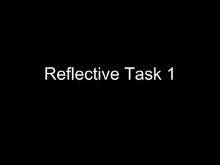 Reflective Task 1
 