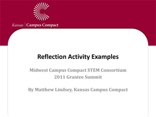 Reflection Activity Examples Midwest Campus Compact STEM Consortium 2011 Grantee Summit By Matthew Lindsey, Kansas Campus Compact 