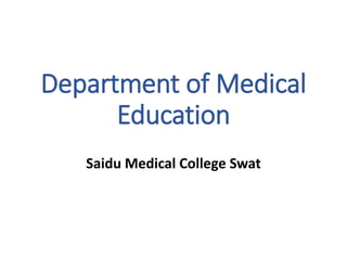 Department of Medical
Education
Saidu Medical College Swat
 
