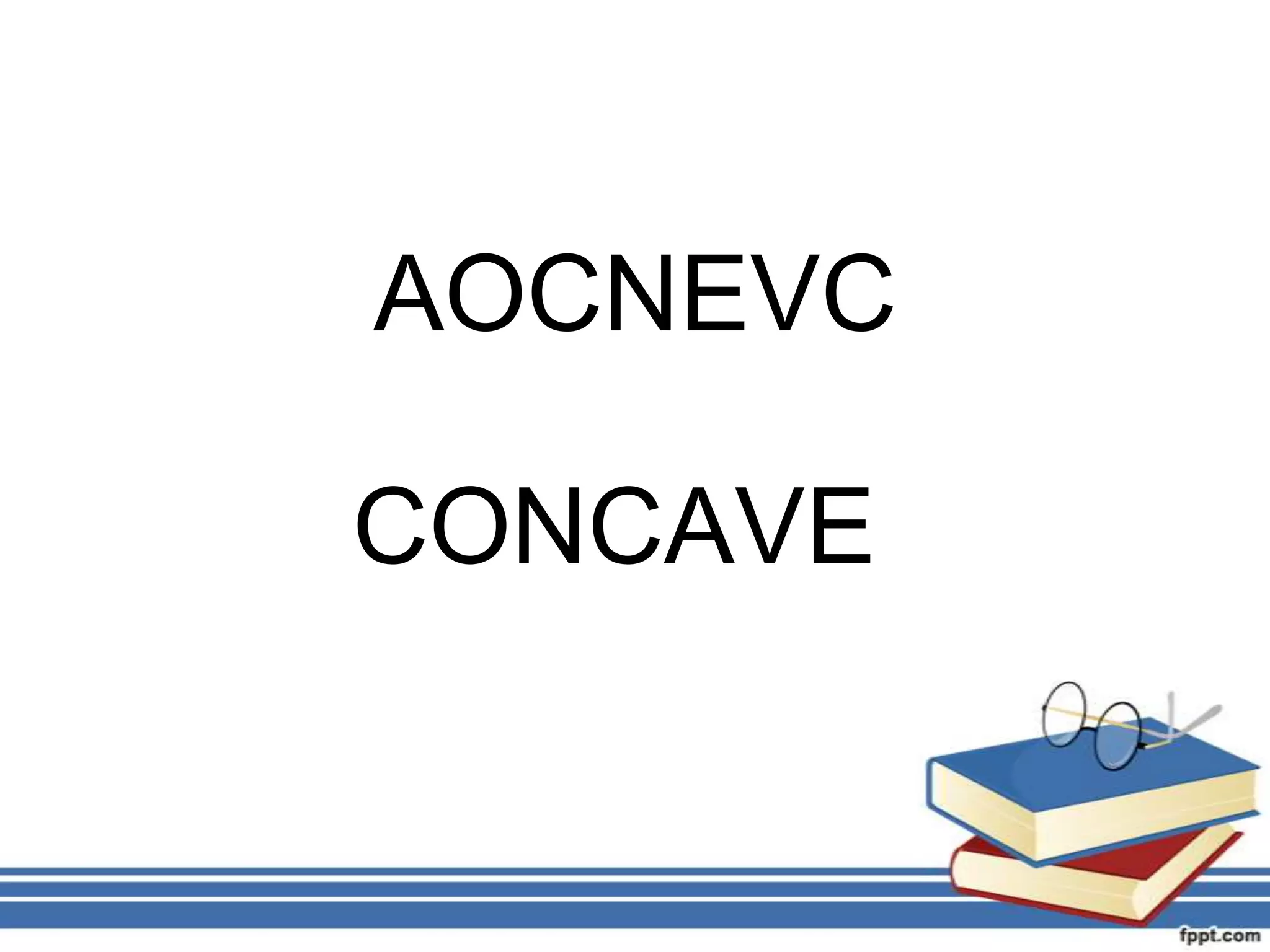 AOCNEVC

CONCAVE
 