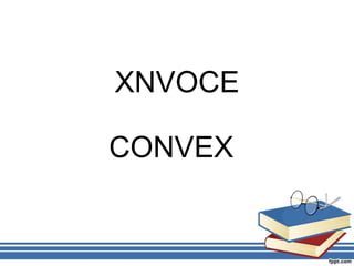XNVOCE

CONVEX
 