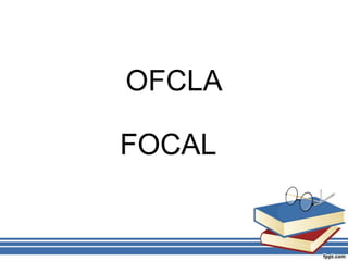 OFCLA

FOCAL
 