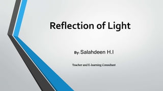 Reflection of Light
By: Salahdeen H.I
Teacher and E-learning Consultant
 
