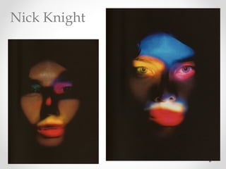 Nick Knight
 