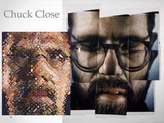 Chuck Close
 