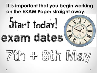 It is important that you begin working
on the EXAM Paper straight away.
 