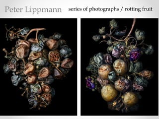 series of photographs / rotting fruitPeter Lippmann
 