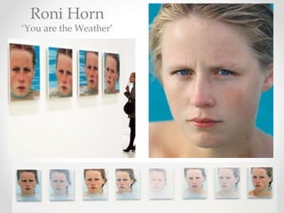 Roni Horn
‘You are the Weather’
 