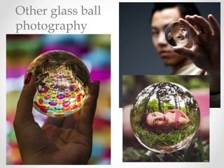 Other glass ball
photography
 