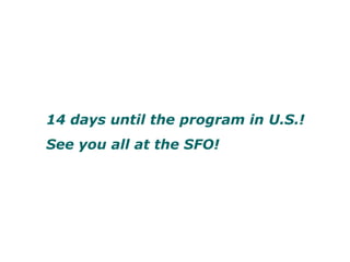 14 days until the program in U.S.!  See you all at the SFO!  