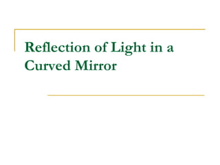Reflection of Light in a
Curved Mirror
 