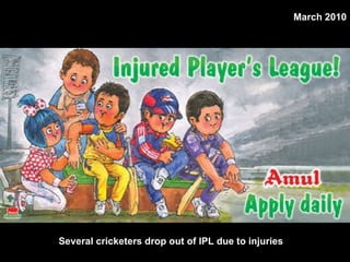 Several cricketers drop out of IPL due to injuries   March 2010 