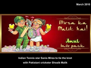 Indian Tennis star Sania Mirza to tie the knot  with Pakistani cricketer Shoaib Malik  March 2010 