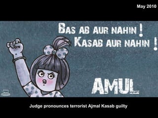 Judge pronounces terrorist Ajmal Kasab guilty   May 2010 